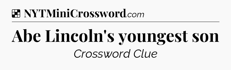 Solution: Abe Lincoln's youngest son - NYT Crossword