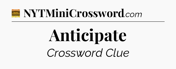 Anticipate - Eugene Sheffer Crossword