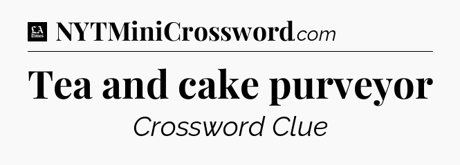 Tea and cake purveyor - LA Times Crossword