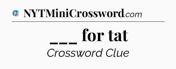 ___ for tat Crossword Clue
