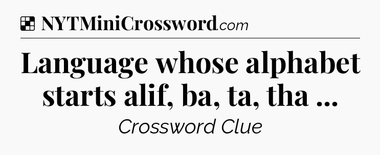 Solution: Language whose alphabet starts alif, ba, ta, tha  - NYT Crossword