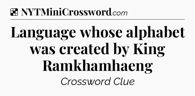 Solution: Language whose alphabet was created by King Ramkhamhaeng - NYT Crossword