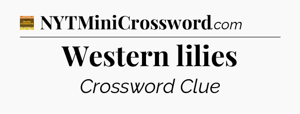 Western lilies - Eugene Sheffer Crossword