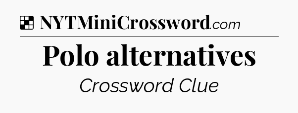 Solution: Polo alternatives - NYT Crossword