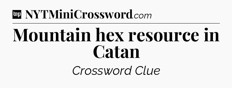 Mountain hex resource in Catan Crossword Clue
