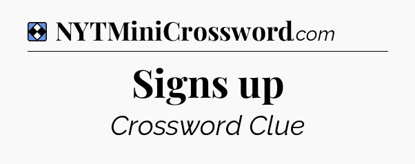 Solution: Signs up - NYT Mini Crossword
