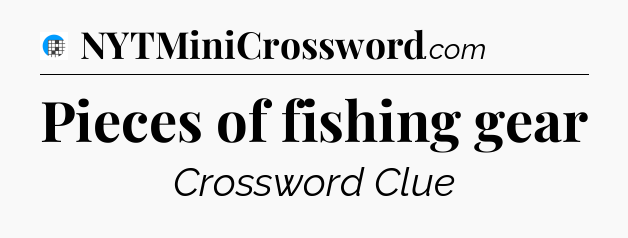 Pieces of fishing gear Crossword Clue
