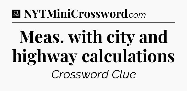 Meas. with city and highway calculations - LA Times Crossword