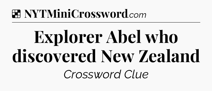 Solution: Explorer Abel who discovered New Zealand - NYT Crossword