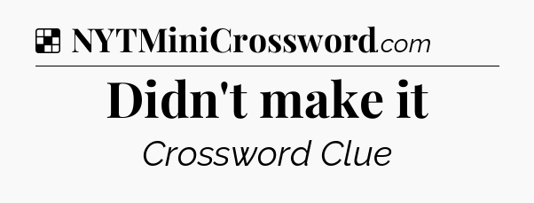 Solution: Didn't make it - NYT Crossword