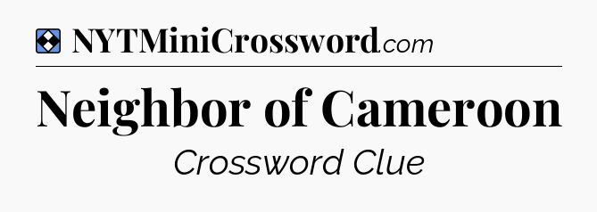 Solution: Neighbor of Cameroon - NYT Mini Crossword