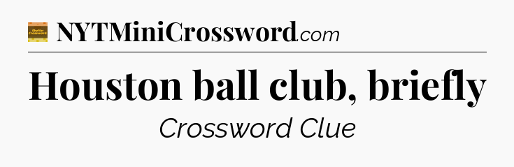 Houston ball club, briefly crossword clue Eugene Sheffer