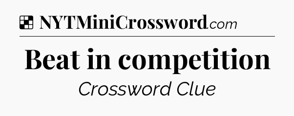Beat in competition NYT Crossword