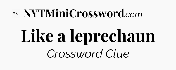 Like a leprechaun - WSJ Crossword