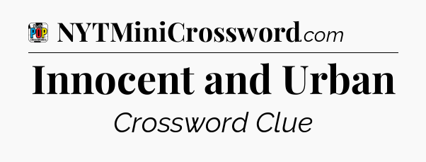 Innocent and Urban Crossword Clue