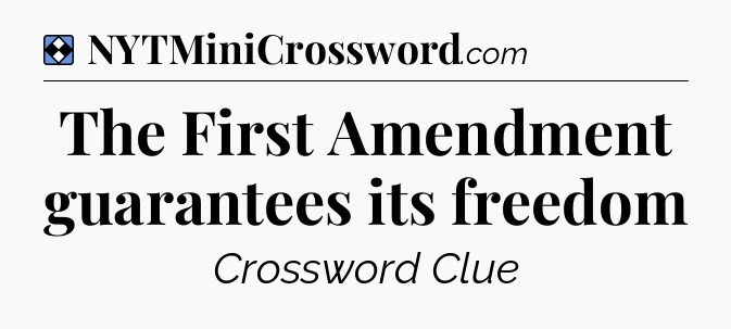 Solution: The First Amendment guarantees its freedom - NYT Mini Crossword