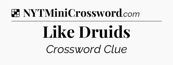 Solution: Like Druids - NYT Crossword