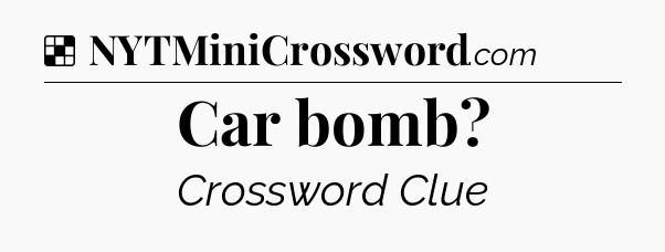 Solution: Car bomb - NYT Crossword