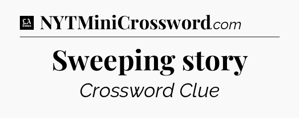 Sweeping story - LA Times Crossword