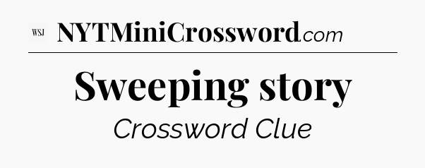 Sweeping story - WSJ Crossword