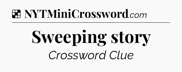 Solution: Sweeping story - NYT Crossword