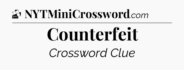Counterfeit - Daily Themed Classic Crossword