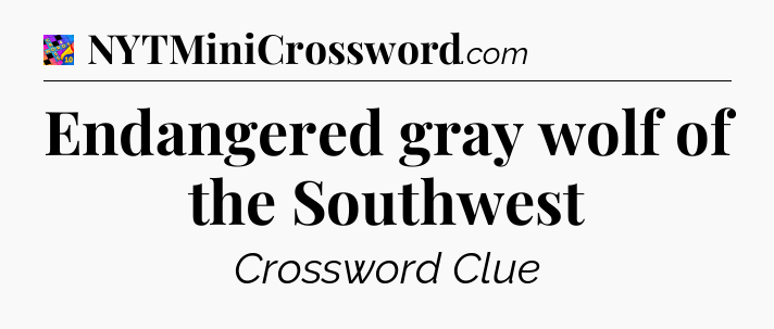Endangered gray wolf of the Southwest Crossword Clue
