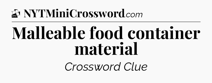 Malleable food container material - Daily Themed Classic Crossword