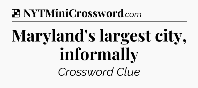 Solution: Maryland's largest city, informally - NYT Crossword