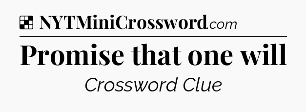 Solution: Promise that one will - NYT Crossword