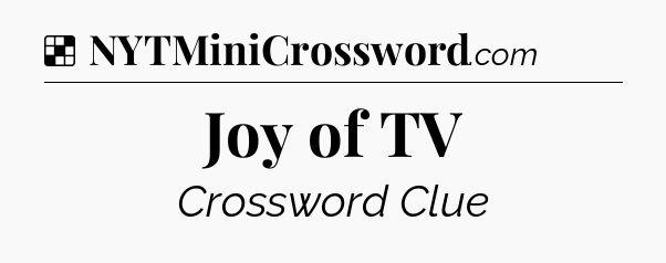Solution: Joy of TV - NYT Crossword