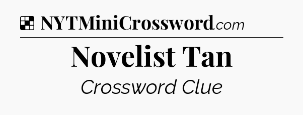 Solution: Novelist Tan - NYT Crossword
