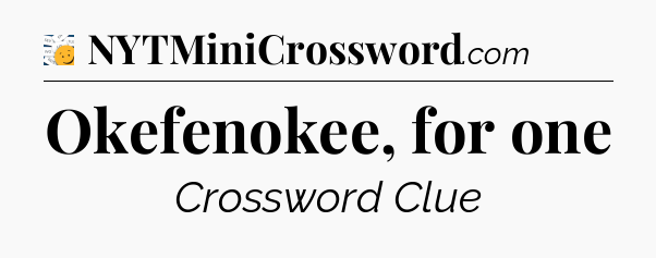 Okefenokee, for one - 7 Little Words