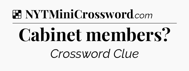 Solution: Cabinet members - NYT Crossword
