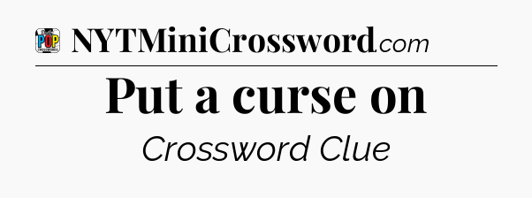 Put a curse on Crossword Clue