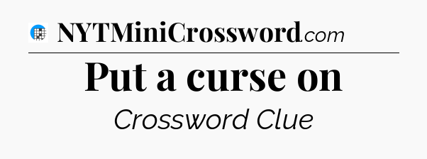 Put a curse on Crossword Clue