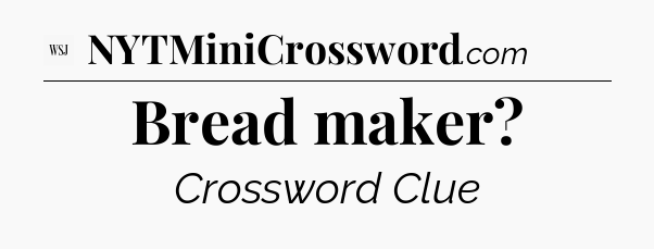 Bread maker - WSJ Crossword