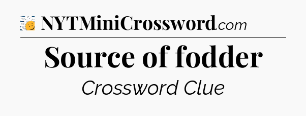 Source of fodder - 7 Little Words