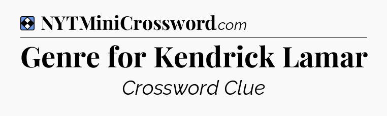 Solution: Genre for Kendrick Lamar - NYT Mini Crossword