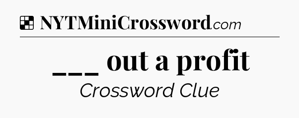 Solution: ___ out a profit - NYT Crossword