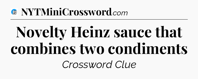 Novelty Heinz sauce that combines two condiments Crossword Clue