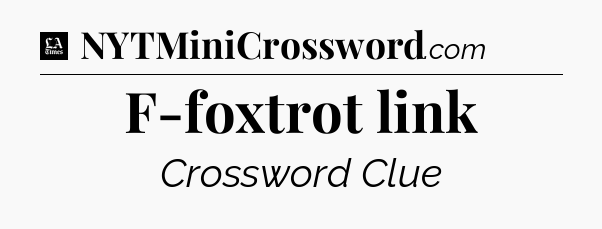 F-foxtrot link - LA Times Crossword