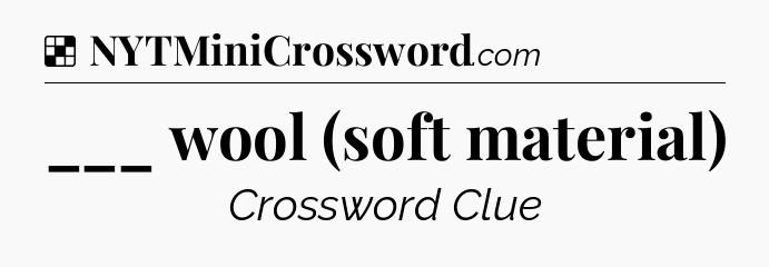 Solution: ___ wool (soft material) - NYT Crossword