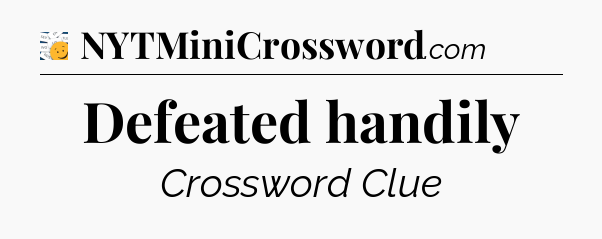 Defeated handily - 7 Little Words