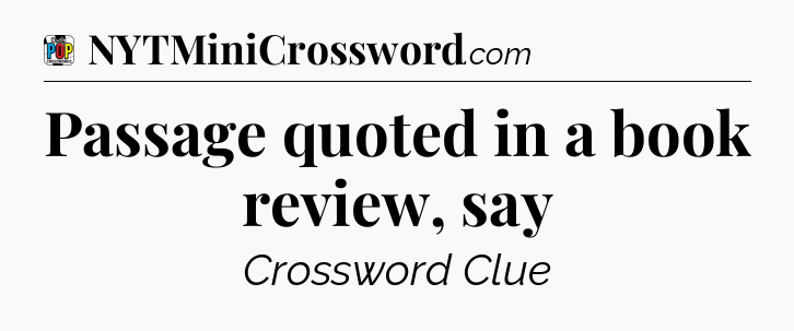 Passage quoted in a book review, say Crossword Clue
