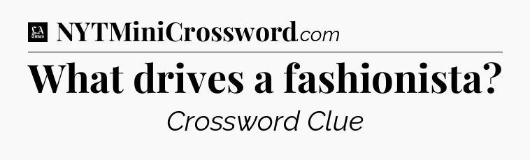 What drives a fashionista - LA Times Crossword