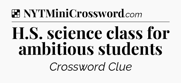 Solution: H.S. science class for ambitious students - NYT Crossword
