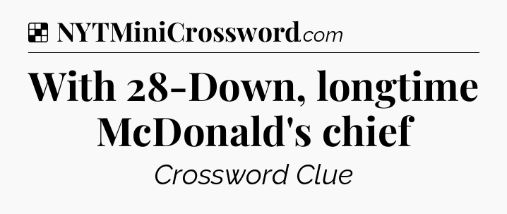 With 28-Down, longtime McDonald's chief NYT Crossword