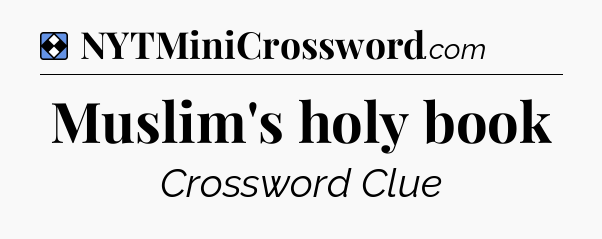 Solution: Muslim's holy book - NYT Mini Crossword