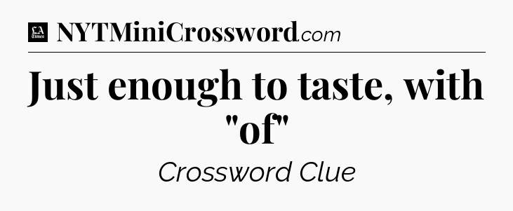 Just enough to taste, with 